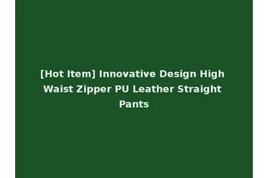 [Hot Item] Innovative Design High Waist Zipper PU Leather Straight Pants