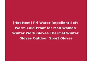 [Hot Item] Pri Water Repellent Soft Warm Cold Proof for Men Women Winter Work Gloves Thermal Winter Gloves Outdoor Sport Gloves