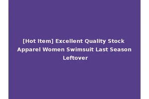 [Hot Item] Excellent Quality Stock Apparel Women Swimsuit Last Season Leftover