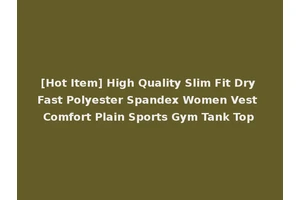 [Hot Item] High Quality Slim Fit Dry Fast Polyester Spandex Women Vest Comfort Plain Sports Gym Tank Top