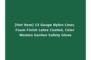 [Hot Item] 13 Gauge Nylon Liner, Foam Finish Latex Coated, Color Women Garden Safety Glove
