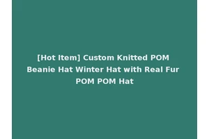 [Hot Item] Custom Knitted POM Beanie Hat Winter Hat with Real Fur POM POM Hat