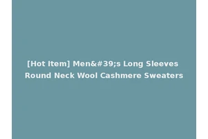 [Hot Item] Men's Long Sleeves Round Neck Wool Cashmere Sweaters
