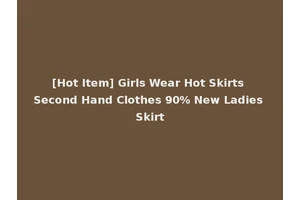 [Hot Item] Girls Wear Hot Skirts Second Hand Clothes 90% New Ladies Skirt