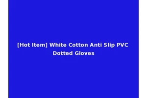 [Hot Item] White Cotton Anti Slip PVC Dotted Gloves