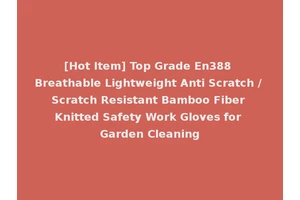 [Hot Item] Top Grade En388 Breathable Lightweight Anti Scratch / Scratch Resistant Bamboo Fiber Knitted Safety Work Gloves for Garden Cleaning