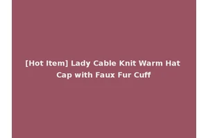 [Hot Item] Lady Cable Knit Warm Hat Cap with Faux Fur Cuff