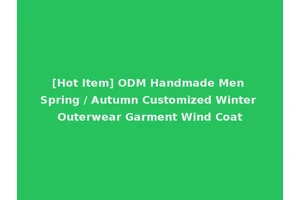 [Hot Item] ODM Handmade Men Spring / Autumn Customized Winter Outerwear Garment Wind Coat