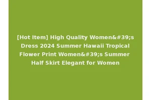 [Hot Item] High Quality Women's Dress 2024 Summer Hawaii Tropical Flower Print Women's Summer Half Skirt Elegant for Women