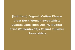 [Hot Item] Organic Cotton Fleece Crew Neck Women Sweatshirts Custom Logo High Quality Rubber Print Women's Casual Pullover Sweatshirts