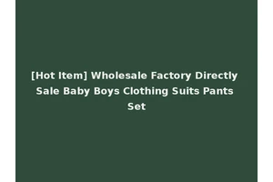 [Hot Item] Wholesale Factory Directly Sale Baby Boys Clothing Suits Pants Set
