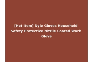 [Hot Item] Nylo Gloves Household Safety Protective Nitrile Coated Work Glove