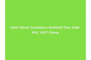 [Hot Item] Seamless Knitted One Side PVC DOT Glove