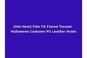 [Hot Item] Slim Fit Flared Trouser Halloween Costume PU Leather Pants