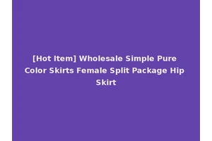 [Hot Item] Wholesale Simple Pure Color Skirts Female Split Package Hip Skirt