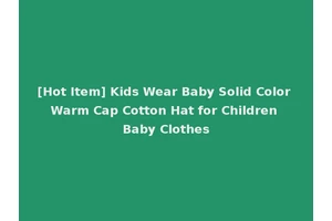 [Hot Item] Kids Wear Baby Solid Color Warm Cap Cotton Hat for Children Baby Clothes