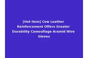 [Hot Item] Cow Leather Reinforcement Offers Greater Durability Camouflage Aramid Wire Gloves