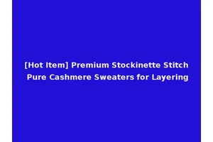 [Hot Item] Premium Stockinette Stitch Pure Cashmere Sweaters for Layering