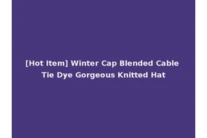 [Hot Item] Winter Cap Blended Cable Tie Dye Gorgeous Knitted Hat