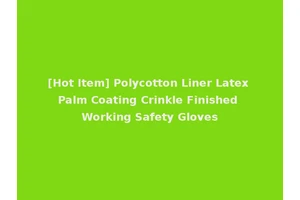 [Hot Item] Polycotton Liner Latex Palm Coating Crinkle Finished Working Safety Gloves