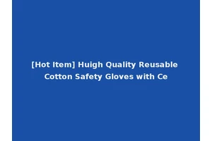 [Hot Item] Huigh Quality Reusable Cotton Safety Gloves with Ce
