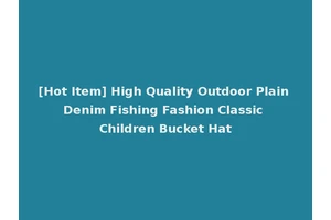 [Hot Item] High Quality Outdoor Plain Denim Fishing Fashion Classic Children Bucket Hat