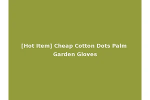 [Hot Item] Cheap Cotton Dots Palm Garden Gloves