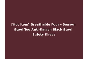 [Hot Item] Breathable Four - Season Steel Toe Anti-Smash Black Steel Safety Shoes