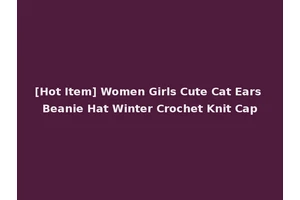 [Hot Item] Women Girls Cute Cat Ears Beanie Hat Winter Crochet Knit Cap