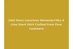[Hot Item] Luxurious Women's A-Line Short Skirt Crafted From Pure Cashmere