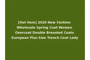 [Hot Item] 2020 New Fashion Wholesale Spring Coat Women Overcoat Double Breasted Coats European Plus Size Trench Coat Lady