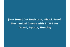 [Hot Item] Cut Resistant, Shock Proof Mechanical Gloves with En388 for Guard, Sports, Hunting