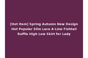 [Hot Item] Spring Autumn New Design Hot Popular Slim Lace A-Line Fishtail Ruffle High Low Skirt for Lady