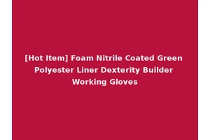 [Hot Item] Foam Nitrile Coated Green Polyester Liner Dexterity Builder Working Gloves