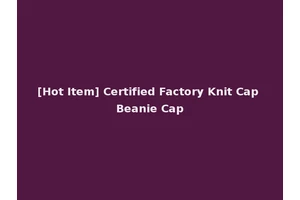 [Hot Item] Certified Factory Knit Cap Beanie Cap