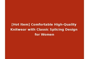 [Hot Item] Comfortable High-Quality Knitwear with Classic Splicing Design for Women