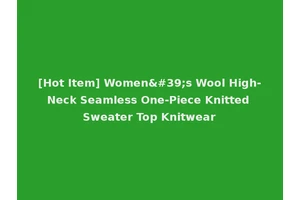 [Hot Item] Women's Wool High-Neck Seamless One-Piece Knitted Sweater Top Knitwear