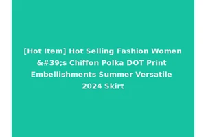 [Hot Item] Hot Selling Fashion Women's Chiffon Polka DOT Print Embellishments Summer Versatile 2024 Skirt