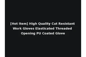 [Hot Item] High Quality Cut Resistant Work Gloves Elasticated Threaded Opening PU Coated Glove