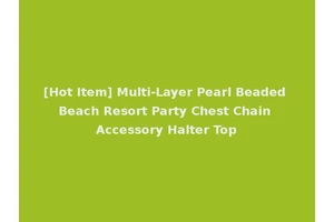 [Hot Item] Multi-Layer Pearl Beaded Beach Resort Party Chest Chain Accessory Halter Top