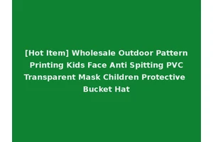 [Hot Item] Wholesale Outdoor Pattern Printing Kids Face Anti Spitting PVC Transparent Mask Children Protective Bucket Hat