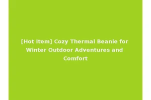 [Hot Item] Cozy Thermal Beanie for Winter Outdoor Adventures and Comfort