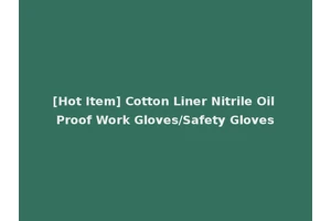 [Hot Item] Cotton Liner Nitrile Oil Proof Work Gloves/Safety Gloves