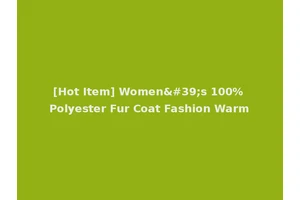 [Hot Item] Women's 100% Polyester Fur Coat Fashion Warm