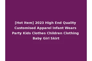 [Hot Item] 2023 High End Quality Customised Apparel Infant Wears Party Kids Clothes Children Clothing Baby Girl Skirt