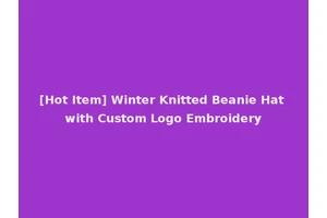 [Hot Item] Winter Knitted Beanie Hat with Custom Logo Embroidery