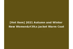 [Hot Item] 2021 Autumn and Winter New Women's Jacket Warm Coat