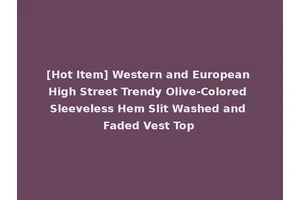 [Hot Item] Western and European High Street Trendy Olive-Colored Sleeveless Hem Slit Washed and Faded Vest Top