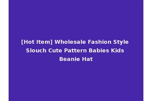 [Hot Item] Wholesale Fashion Style Slouch Cute Pattern Babies Kids Beanie Hat