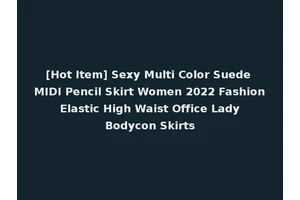 [Hot Item] Sexy Multi Color Suede MIDI Pencil Skirt Women 2022 Fashion Elastic High Waist Office Lady Bodycon Skirts